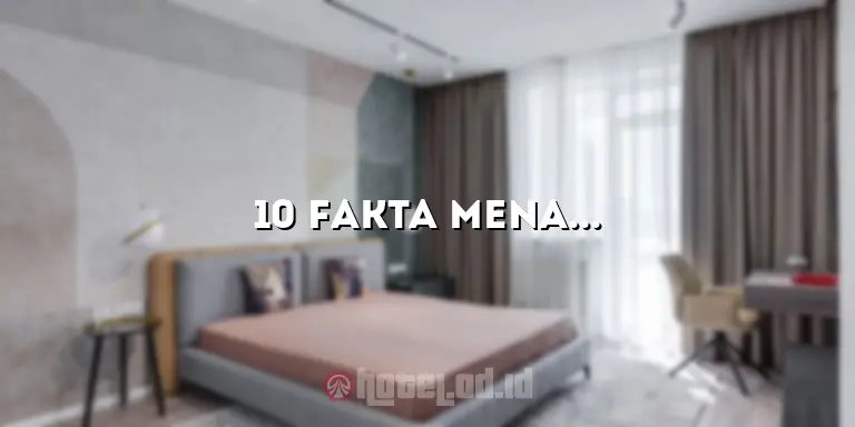 10 Fakta Menarik tentang Hotel Maerakatja yang Harus Kamu Ketahui