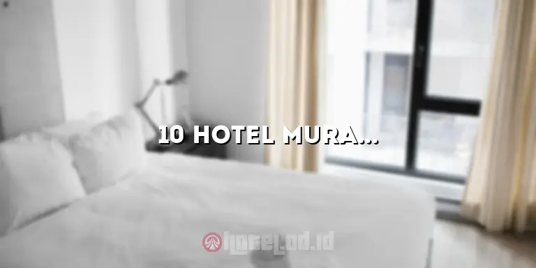 10 Hotel Murah di Jakarta Barat untuk Liburan Hemat