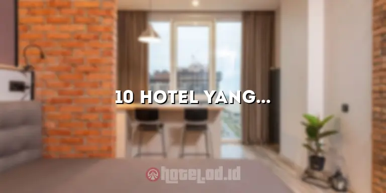 10 Hotel Yang Terkenal di Indonesia: Pengalaman Menginap yang Luar Biasa