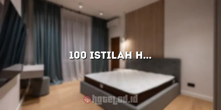 100 Istilah Hotel: Panduan Lengkap untuk Mengenal Dunia Perhotelan