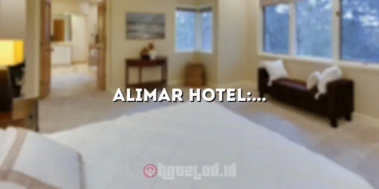 Alimar Hotel: Penginapan Mewah di Destinasi Wisata Terbaik