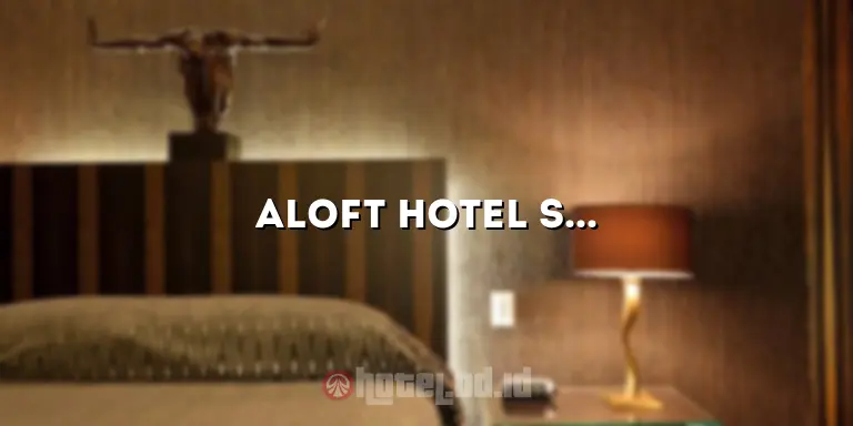 Aloft Hotel Simatupang: Penginapan Mewah dengan Pemandangan yang Menakjubkan