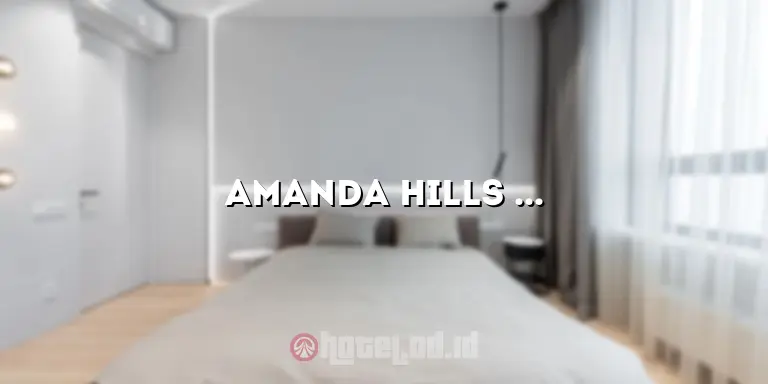 Amanda Hills Hotel: Tempat Menginap yang Nyaman dan Memikat di Puncak Gunung