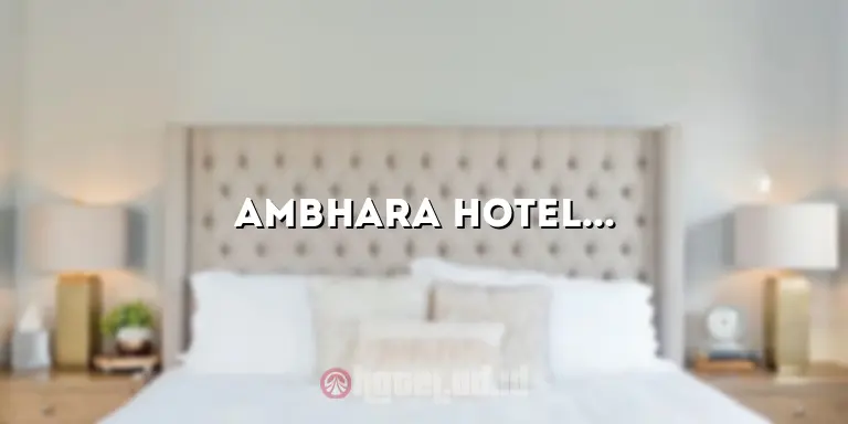 Ambhara Hotel: Penginapan Mewah di Tengah Kota