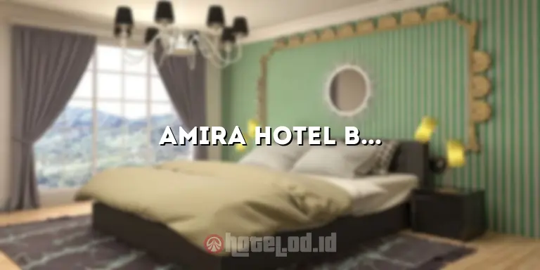 Amira Hotel Bandung: Penginapan Mewah dengan Layanan Terbaik di Kota Bandung