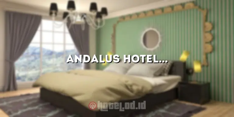 Andalus Hotel: Keindahan dan Kenyamanan di Tengah Kota