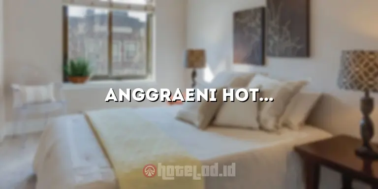 Anggraeni Hotel Ketanggungan: Pengalaman Menginap yang Tak Terlupakan