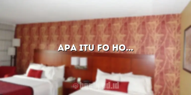Apa Itu FO Hotel? Panduan Lengkap untuk Pemahaman Dasar
