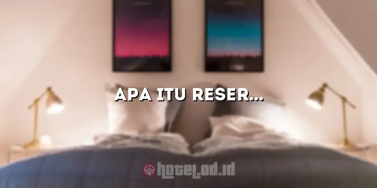 Apa Itu Reservasi Hotel? Panduan Lengkap untuk Pemesanan Hotel