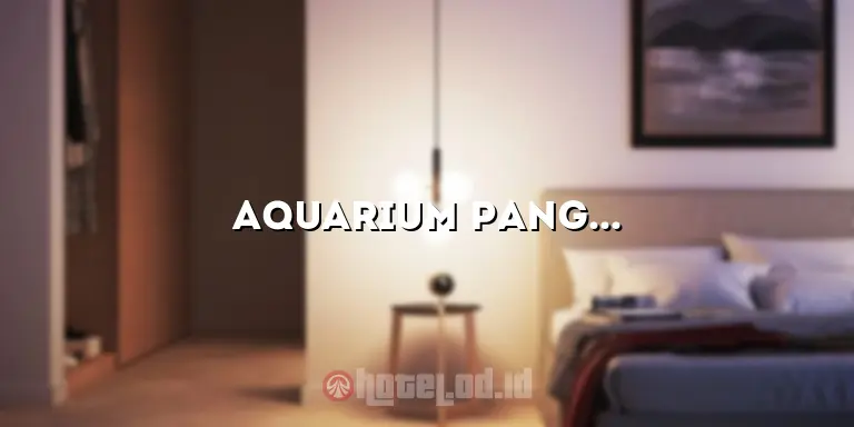 Aquarium Pangandaran Hotel: Pesona Hotel dengan Keindahan Pemandangan Laut