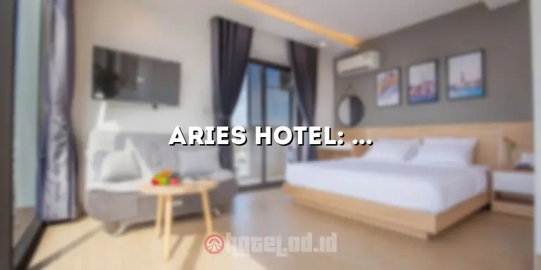 Aries Hotel: Pengalaman Menginap yang Luar Biasa di Pusat Kota