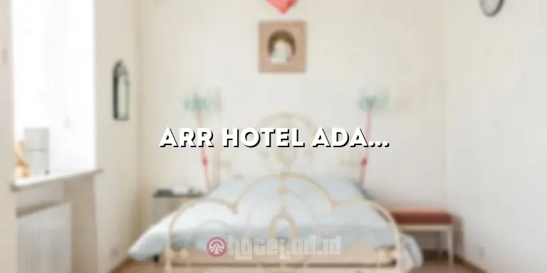 Arr Hotel Adalah: Pengenalan Kepada Hotel yang Luar Biasa