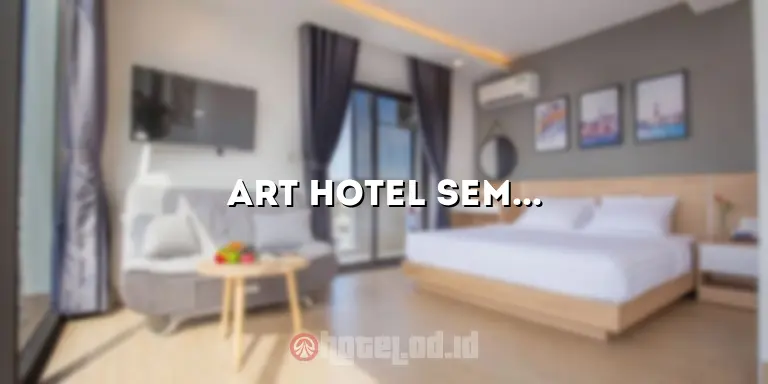 Art Hotel Semarang: Menggabungkan Seni dan Kenyamanan dalam Penginapan yang Unik