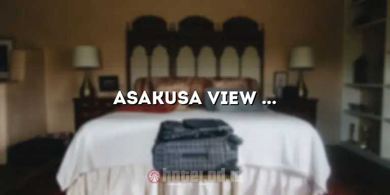 Asakusa View Hotel: Hotel Mewah dengan Pemandangan Spektakuler di Jantung Kota Tokyo