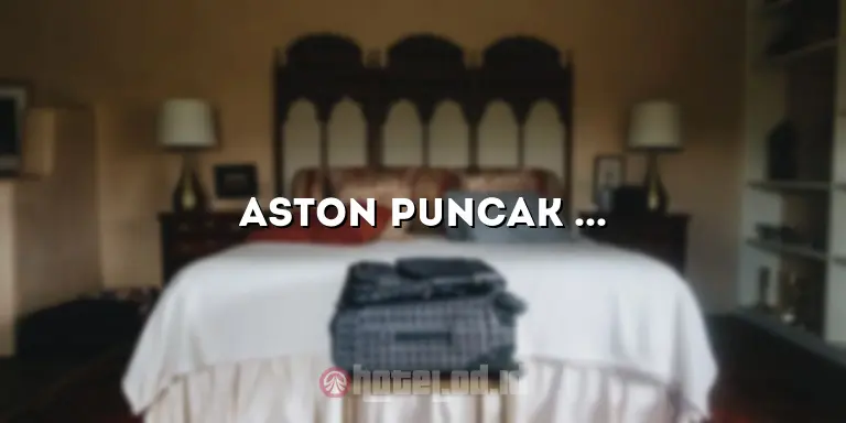 Aston Puncak Hotel: Penginapan Mewah dengan Pemandangan Mengagumkan