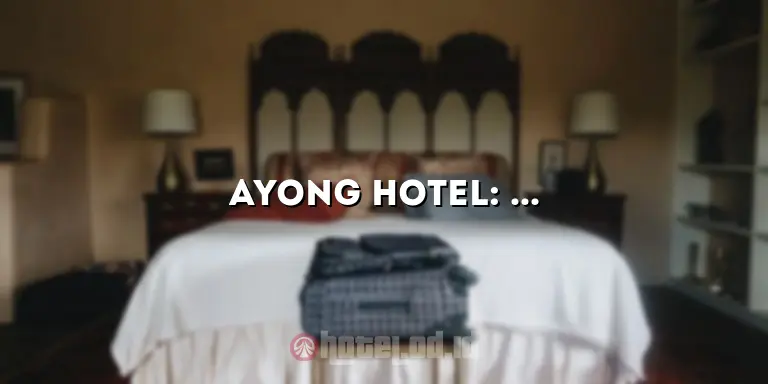 Ayong Hotel: Penginapan Nyaman di Destinasi Wisata Terpopuler