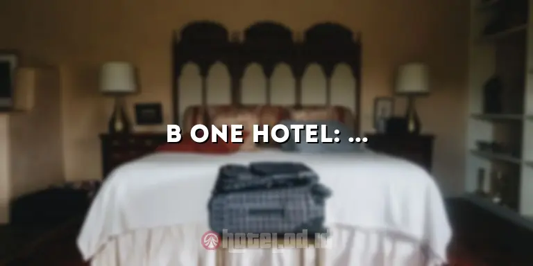 B One Hotel: Hotel Mewah dengan Layanan Terbaik di Kota Anda