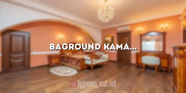 Baground Kamar Hotel: Cara Menciptakan Suasana yang Menyenangkan
