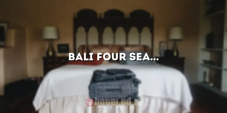 Bali Four Seasons Hotel: Tempat Menginap Mewah di Surga Bali