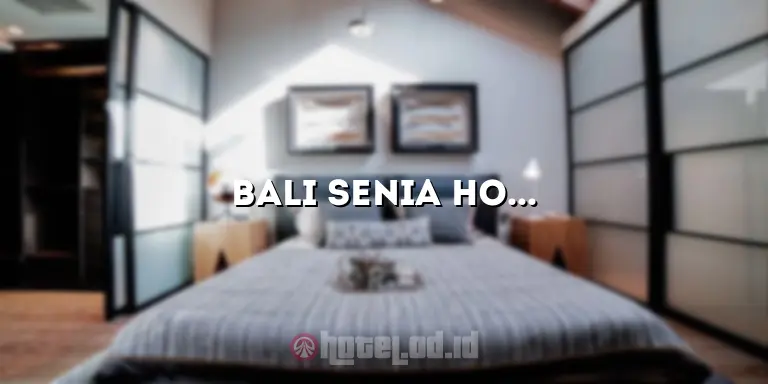 Bali Senia Hotel: Tempat Penginapan Terbaik untuk Liburan Anda