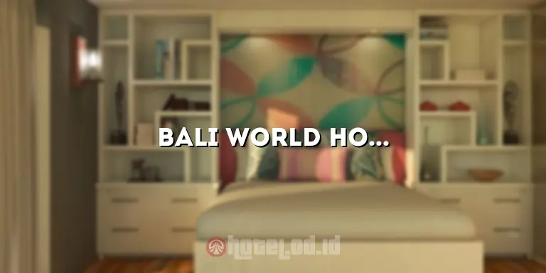 Bali World Hotel: Penginapan Mewah di Surga Tropis