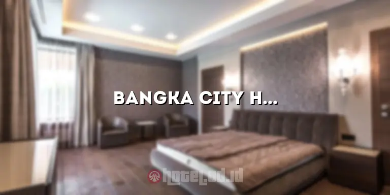 Bangka City Hotel Pangkalpinang Indonesia: Tempat Menginap yang Nyaman di Tengah Kota