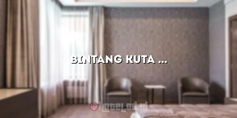 Bintang Kuta Hotel Bali: Penginapan Terbaik untuk Liburan Anda