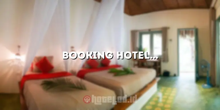 Booking Hotel Jogja: Tips dan Panduan Terbaik untuk Mendapatkan Penginapan yang Tepat