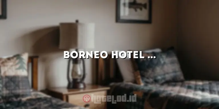 Borneo Hotel Pontianak: Penginapan Mewah di Tepi Sungai Kapuas