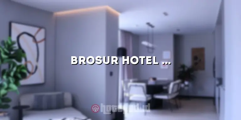 Brosur Hotel dan Fasilitasnya: Menemukan Kenyamanan dan Kemewahan di Tempat Menginap Anda