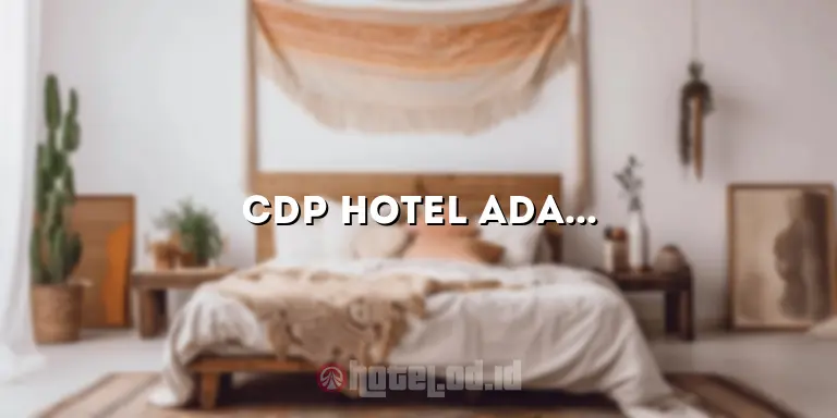 CDP Hotel Adalah: Panduan Lengkap tentang Manfaat dan Implementasi