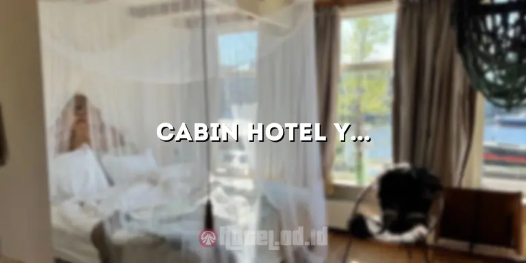 Cabin Hotel Yogyakarta: Menginap dengan Kenyamanan yang Unik dan Menawan