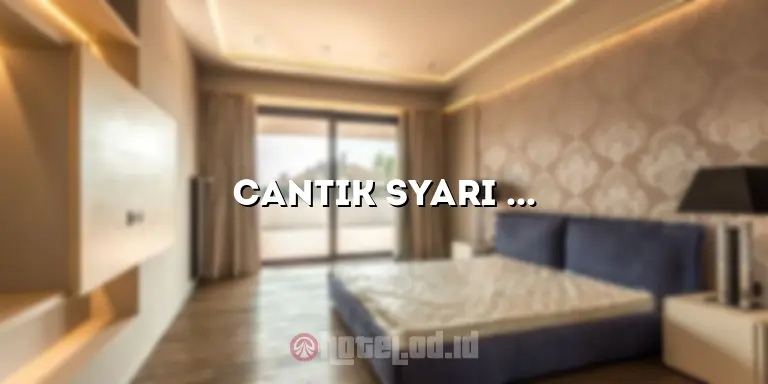 Cantik Syari Hotel: Penginapan yang Menyajikan Kecantikan dan Kenyamanan dalam Satu Paket