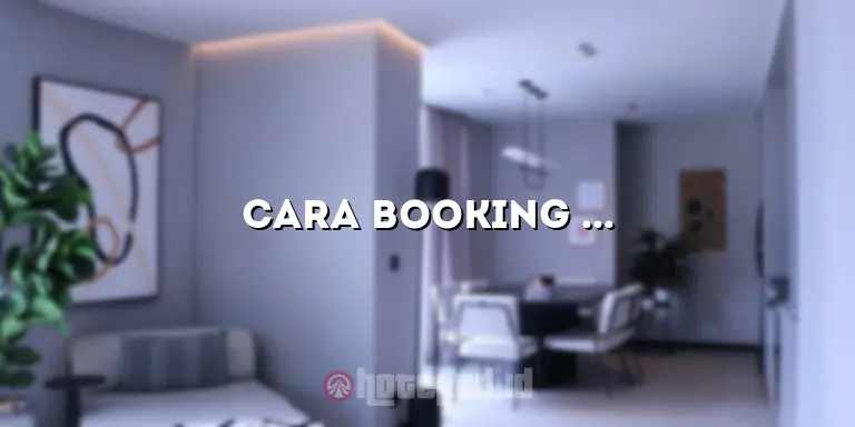 Cara Booking Hotel di Traveloka: Panduan Lengkap untuk Liburan yang Nyaman