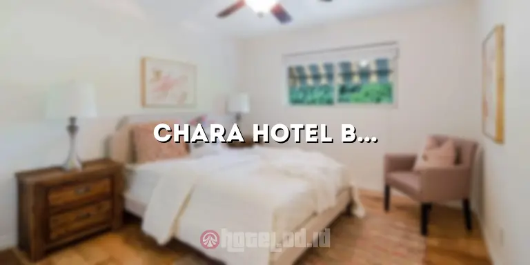 Chara Hotel Bandung: Penginapan Mewah dan Nyaman di Jantung Kota Bandung