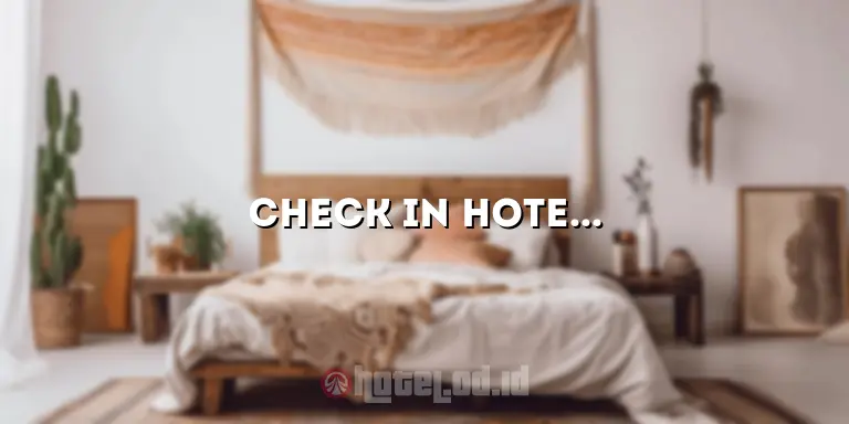 Check In Hotel Jam 10 Pagi: Tips dan Informasi Penting yang Perlu Diketahui