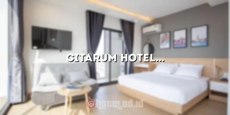 Citarum Hotel Bandung: Penginapan Mewah di Pusat Kota