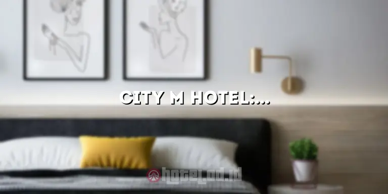 City M Hotel: Menikmati Penginapan yang Nyaman dan Terjangkau di Tengah Kota