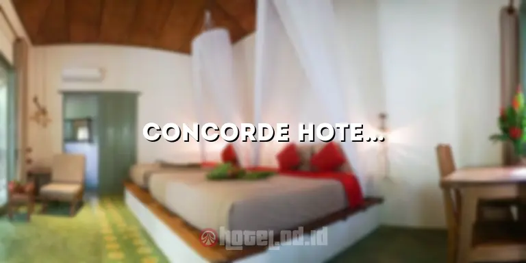 Concorde Hotel Kuala Lumpur: Tempat Menginap Mewah di Jantung Kota