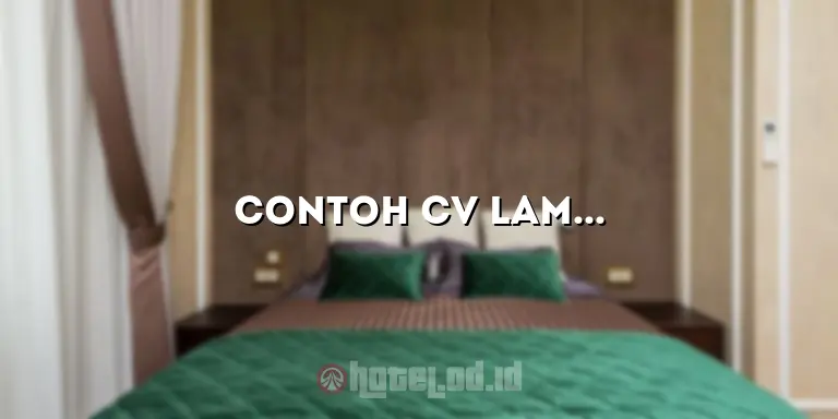 Contoh CV Lamaran Kerja di Hotel: Panduan Lengkap untuk Sukses Mendapatkan Pekerjaan Impian