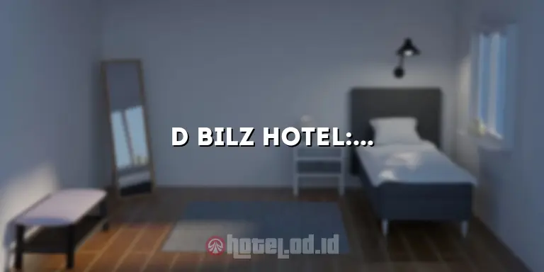 D Bilz Hotel: Penginapan Mewah dan Memikat di Pusat Kota