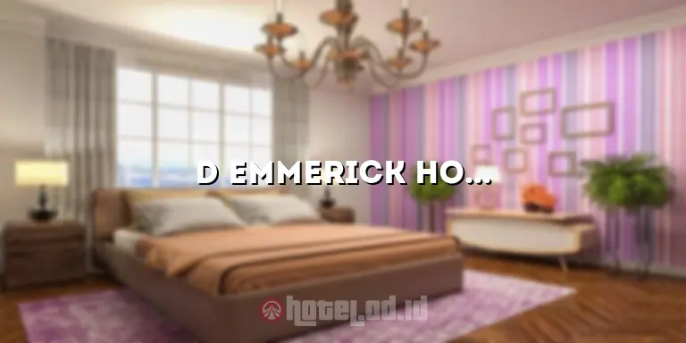 D Emmerick Hotel: Penginapan Mewah untuk Pengalaman Tak Terlupakan