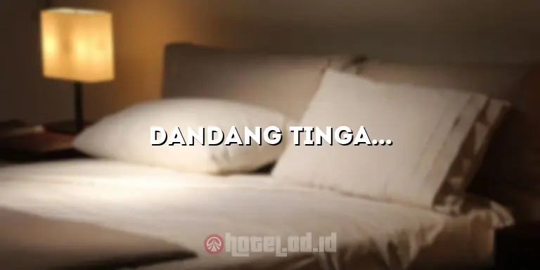 Dandang Tingang Hotel: Penginapan Mewah di Tengah Keindahan Alam