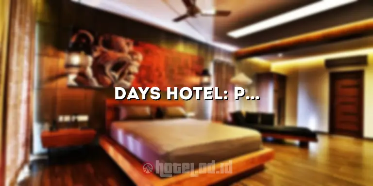 Days Hotel: Penginapan Nyaman untuk Pengalaman Menginap yang Luar Biasa