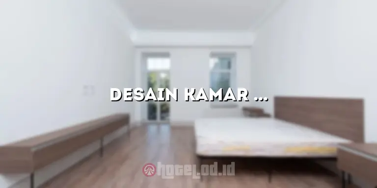 Desain Kamar Hotel 4×6: Kreasikan Ruangan yang Menawan untuk Kesenangan Anda