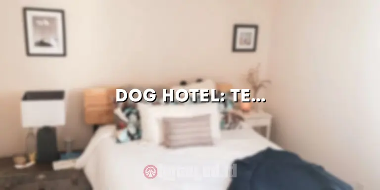Dog Hotel: Tempat Menginap yang Aman dan Nyaman untuk Hewan Peliharaan Anda