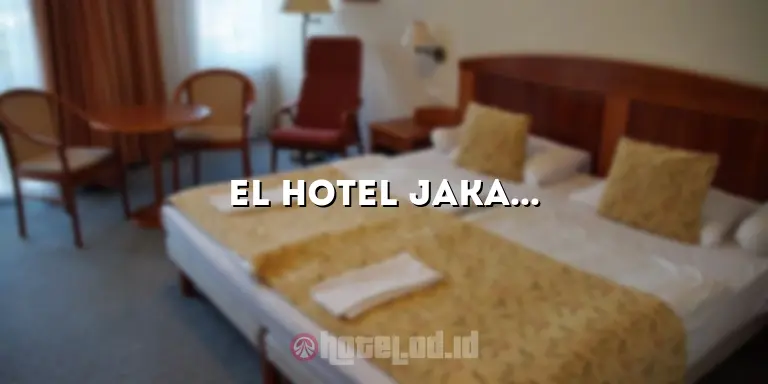 El Hotel Jakarta: Penginapan Mewah di Tengah Kemewahan Ibukota