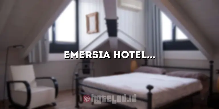 Emersia Hotel: Tempat Menginap Mewah di Tengah Kota