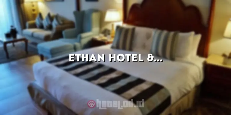 Ethan Hotel & Cafe: Menikmati Pengalaman Menginap dan Menikmati Kuliner yang Menggoda