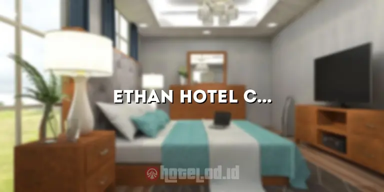 Ethan Hotel Cilincing: Penginapan Nyaman dengan Layanan Terbaik